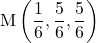 \mathrm{M}\left(\dfrac16, \dfrac56, \dfrac56\right)