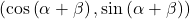 (\cos\left(\alpha+\beta\right), \sin\left(\alpha+\beta\right))