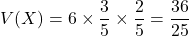 V(X)=6\times\dfrac35\times\dfrac25=\dfrac{36}{25}