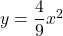 y=\dfrac{4}{9}x^2