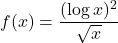 f(x)=\dfrac{(\log x)^2}{\sqrt{x}}