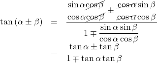 Rendered by QuickLaTeX.com \begin{array}{lll}\tan\left(\alpha\pm\beta\right)&=&\dfrac{\dfrac{\sin\alpha\cancel{\cos\beta}}{\cos\alpha\cancel{\cos\beta}}\pm\dfrac{\cancel{\cos\alpha}\sin\beta}{\cancel{\cos\alpha}\cos\beta}}{1\mp\dfrac{\sin\alpha\sin\beta}{\cos\alpha\cos\beta}}\\&=&\dfrac{\tan\alpha\pm\tan\beta}{1\mp\tan\alpha\tan\beta}\end{array}