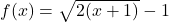 f(x)=\sqrt{2(x+1)}-1