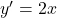 y'=2x