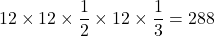 12\times12\times\dfrac12\times12\times\dfrac13=288