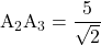 \text{A}_2\text{A}_3=\dfrac{5}{\sqrt2}