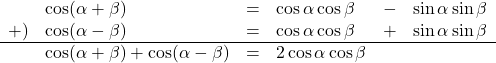 \begin{array}{llllll}&\cos(\alpha+\beta)&=&\cos\alpha\cos\beta&-&\sin\alpha\sin\beta\\+)&\cos(\alpha-\beta)&=&\cos\alpha\cos\beta&+&\sin\alpha\sin\beta\\ \hline&\cos(\alpha+\beta)+\cos(\alpha-\beta)&=&2\cos\alpha\cos\beta&&\end{array}