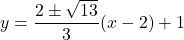 y=\dfrac{2\pm\sqrt{13}}{3}(x-2)+1