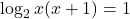 \log_2{x(x+1)}=1