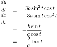 \begin{array}{lll}\dfrac{\dfrac{dy}{dt}}{\dfrac{dx}{dt}}&=&\dfrac{3b\sin^2 t\cos t}{-3a\sin t\cos^2t}\\&=&-\dfrac{b\sin t}{a\cos t}\\&=&-\dfrac{b}{a}\tan t\end{array}