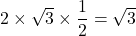 2\times\sqrt{3}\times\dfrac{1}{2}=\sqrt{3}