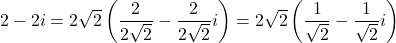 2-2i=2\sqrt2\left(\dfrac{2}{2\sqrt2}-\dfrac{2}{2\sqrt2}i\right)=2\sqrt2\left(\dfrac{1}{\sqrt2}-\dfrac{1}{\sqrt2}i\right)