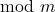 \text{mod}\ m