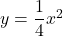 y=\dfrac{1}{4}x^2