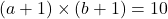 (a+1)\times (b+1)=10