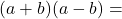 (a+b)(a-b)=