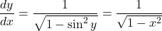 \dfrac{dy}{dx}=\dfrac{1}{\sqrt{1-\sin^2y}}=\dfrac{1}{\sqrt{1-x^2}}