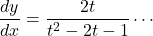 \dfrac{dy}{dx}=\dfrac{2t}{t^2-2t-1}\cdots