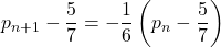 p_{n+1}-\dfrac57=-\dfrac16\left(p_n-\dfrac57\right)