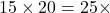 15\times20=25\times