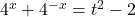 4^x+4^{-x}=t^2-2