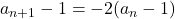 a_{n+1}-1=-2(a_n-1)