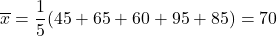 \overline{x}=\dfrac{1}{5}(45+65+60+95+85)=70