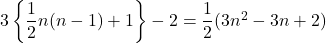 3\left\{\dfrac12n(n-1)+1\right\}-2=\dfrac12(3n^2-3n+2)