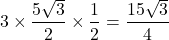 \[3\times\dfrac{5\sqrt{3}}{2}\times\dfrac{1}{2}=\dfrac{15\sqrt{3}}{4}\]