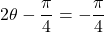 Rendered by QuickLaTeX.com 2\theta-\dfrac{\pi}{4}=-\dfrac{\pi}{4}