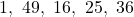 1,\ 49,\ 16,\ 25,\ 36