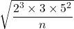 \sqrt{\dfrac{2^3\times3\times5^2}{n}}
