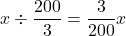 x \div \dfrac{200}{3}=\dfrac{3}{200}x