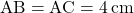 \text{AB}=\text{AC}=4\, \text{cm}