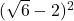 (\sqrt{6}-2)^2