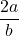 \dfrac{2a}{b}