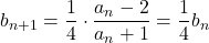 b_{n+1}=\dfrac{1}{4}\cdot\dfrac{a_n-2}{a_n+1}=\dfrac14b_n