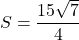 S=\dfrac{15\sqrt7}{4}