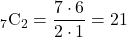 {}_7 \mathrm{C}_2 =\dfrac{7\cdot6}{2\cdot1}=21