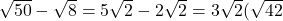 \sqrt{50}-\sqrt{8}=5\sqrt2-2\sqrt2=3\sqrt2(\sqrt{42}