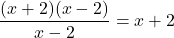 \dfrac{(x+2)(x-2)}{x-2}=x+2