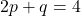 2p+q=4