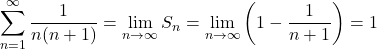 \displaystyle\sum^{\infty}_{n=1}\dfrac{1}{n(n+1)}=\displaystyle\lim_{n\to\infty}S_n=\displaystyle\lim_{n\to\infty}\left(1-\dfrac{1}{n+1}\right)=1