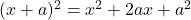 (x+a)^2=x^2+2ax+a^2