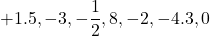 \[+1.5, -3, -\dfrac{1}{2}, 8, -2, -4.3, 0\]