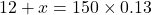 12+x=150\times0.13