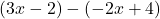 (3x-2)-(-2x+4)