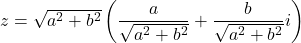 z=\sqrt{a^2+b^2}\left(\dfrac{a}{\sqrt{a^2+b^2}}+\dfrac{b}{\sqrt{a^2+b^2}}i\right)