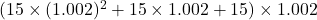 (15\times(1.002)^2+15\times1.002+15)\times1.002