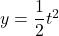 y=\dfrac{1}{2}t^2